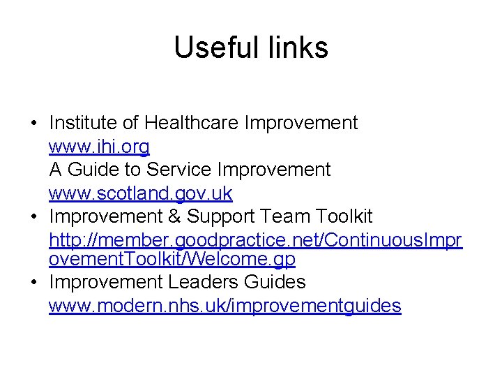 Useful links • Institute of Healthcare Improvement www. ihi. org A Guide to Service