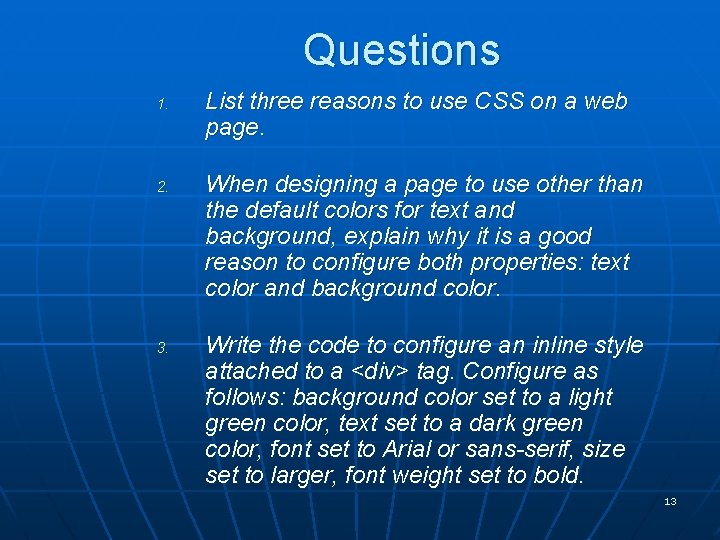 Questions 1. 2. 3. List three reasons to use CSS on a web page.