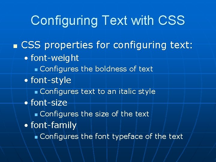 Configuring Text with CSS n CSS properties for configuring text: • font-weight n Configures