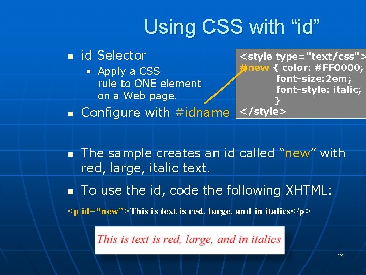 Using CSS with “id” n id Selector • Apply a CSS rule to ONE