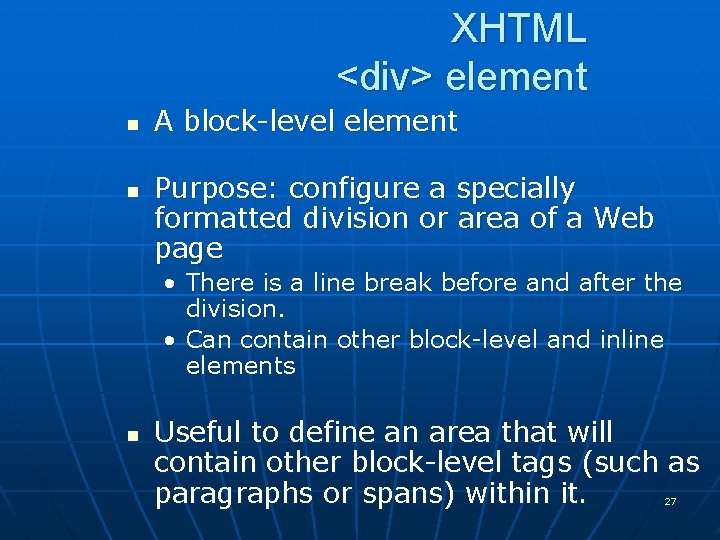 XHTML <div> element n n A block-level element Purpose: configure a specially formatted division