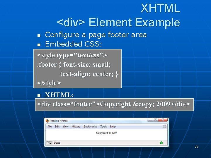 XHTML <div> Element Example n n Configure a page footer area Embedded CSS: <style