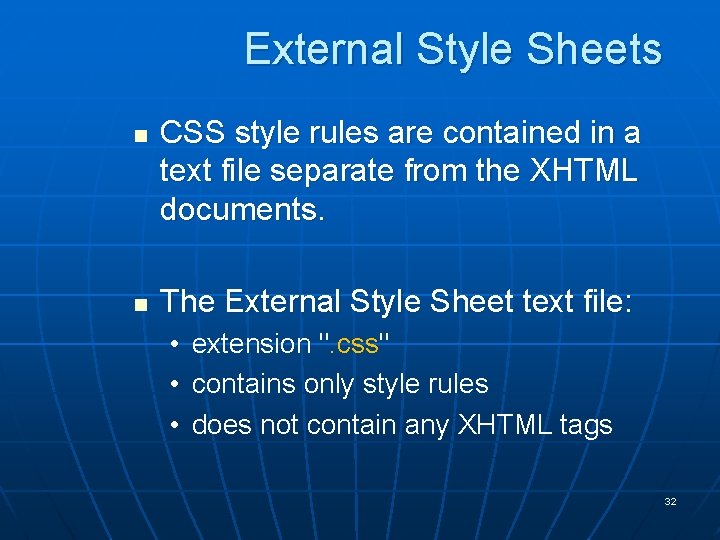 External Style Sheets n n CSS style rules are contained in a text file