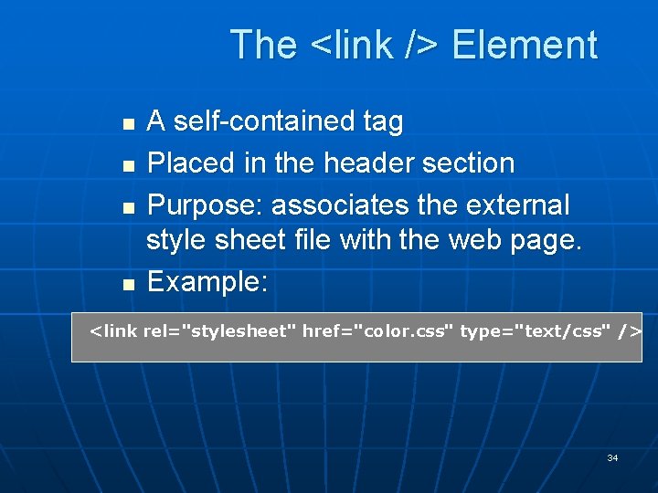 The <link /> Element n n A self-contained tag Placed in the header section