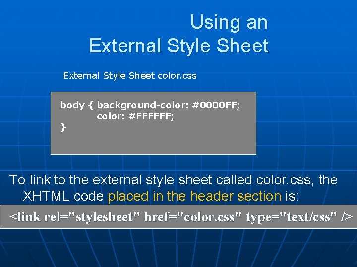 Using an External Style Sheet color. css body { background-color: #0000 FF; color: #FFFFFF;