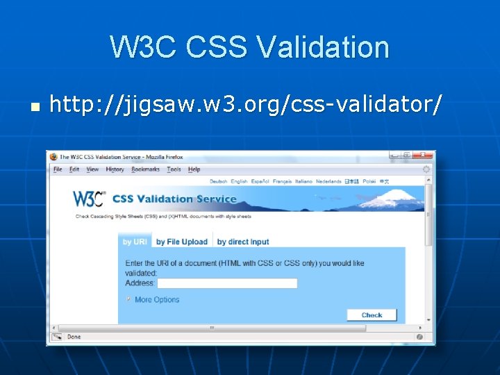 W 3 C CSS Validation n http: //jigsaw. w 3. org/css-validator/ 