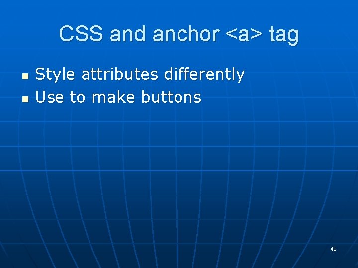 CSS and anchor <a> tag n n Style attributes differently Use to make buttons