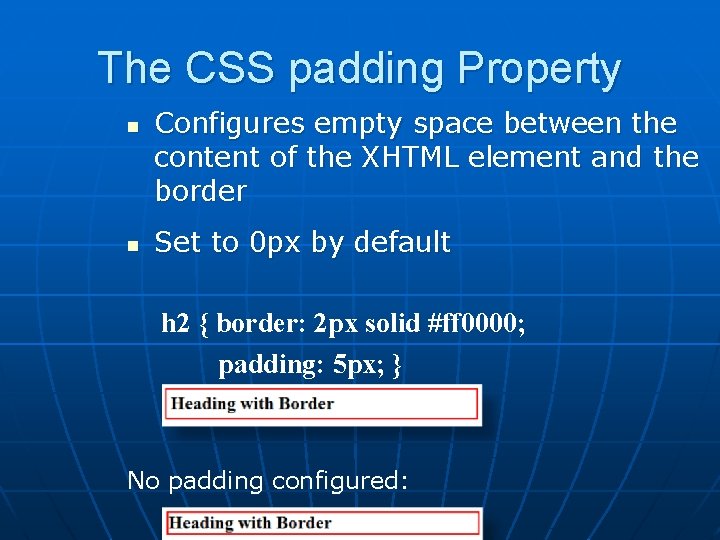 The CSS padding Property n n Configures empty space between the content of the