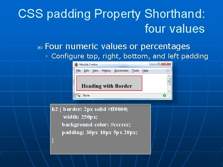 CSS padding Property Shorthand: four values Four numeric values or percentages ◦ Configure top,