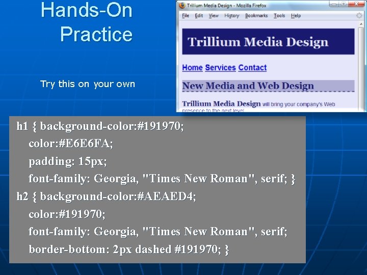 Hands-On Practice Try this on your own h 1 { background-color: #191970; color: #E