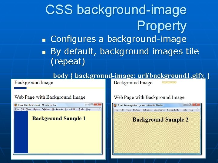 CSS background-image Property n n Configures a background-image By default, background images tile (repeat)