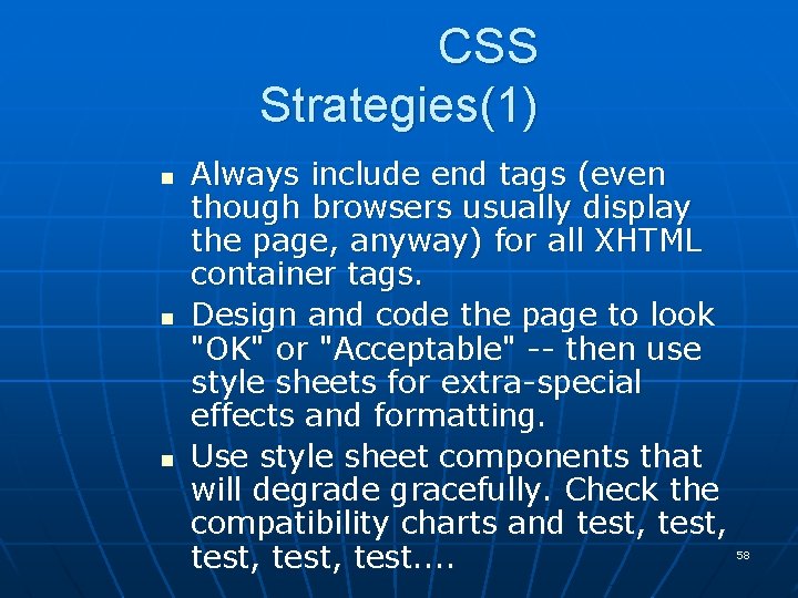 CSS Strategies(1) n n n Always include end tags (even though browsers usually display