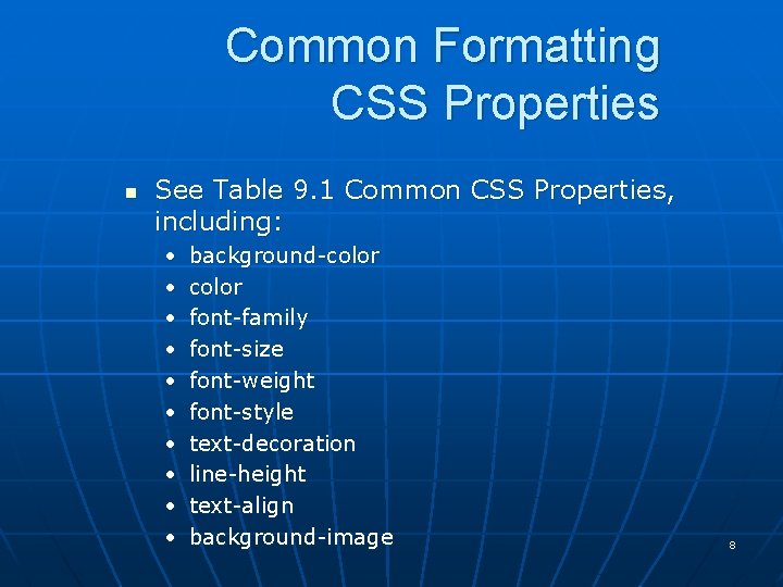 Common Formatting CSS Properties n See Table 9. 1 Common CSS Properties, including: •