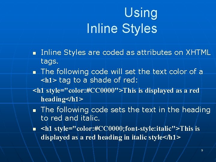 Using Inline Styles are coded as attributes on XHTML tags. n The following code