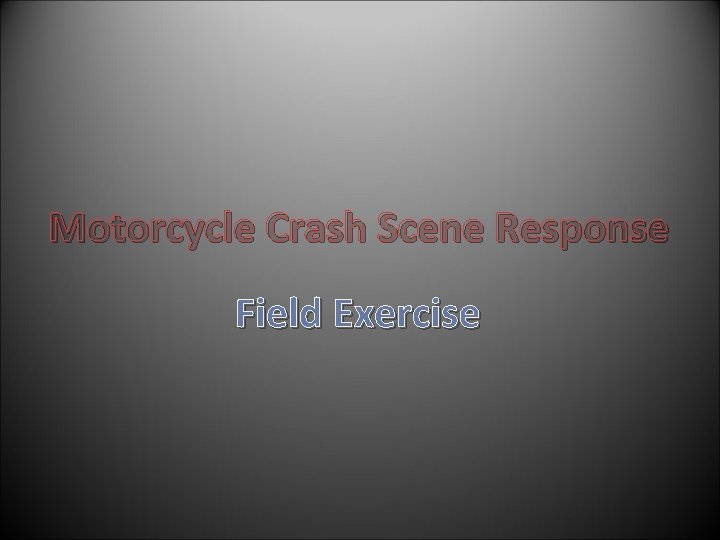 Motorcycle Crash Scene Response Field Exercise 