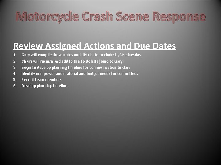 Motorcycle Crash Scene Response Review Assigned Actions and Due Dates 1. 2. 3. 4. Motorcycle Crash Scene Response Review Assigned Actions and Due Dates 1. 2. 3. 4.