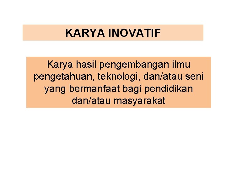 KARYA INOVATIF Karya hasil pengembangan ilmu pengetahuan, teknologi, dan/atau seni yang bermanfaat bagi pendidikan