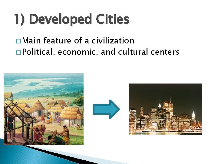1) Developed Cities � Main feature of a civilization � Political, economic, and cultural