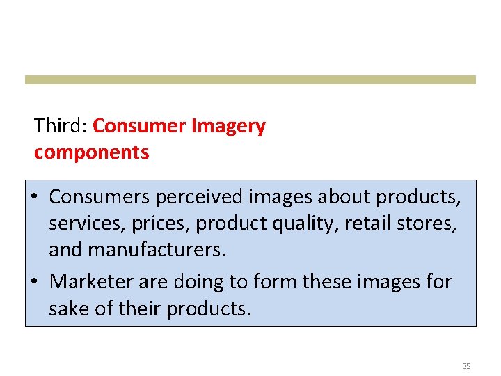 Third: Consumer Imagery components • Consumers perceived images about products, services, product quality, retail