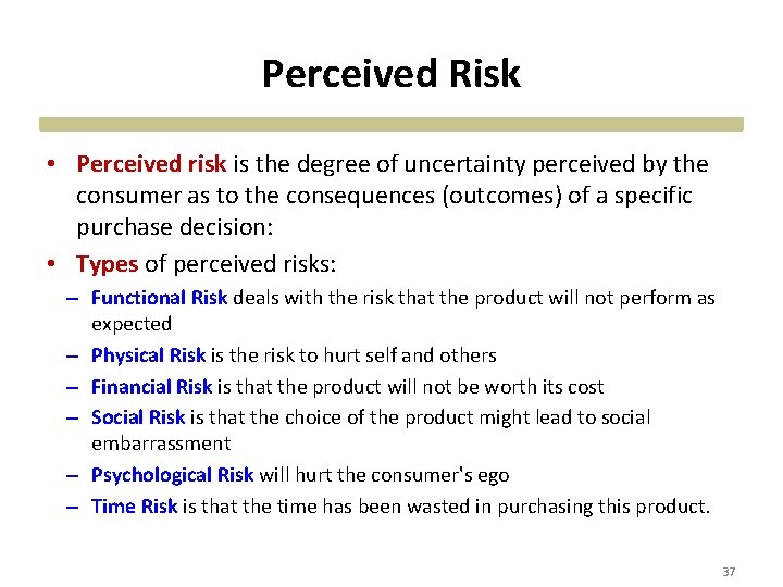 Perceived Risk • Perceived risk is the degree of uncertainty perceived by the consumer