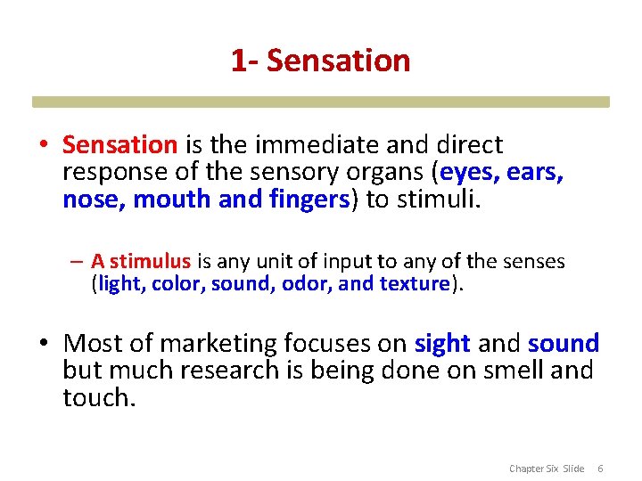 1 - Sensation • Sensation is the immediate and direct response of the sensory