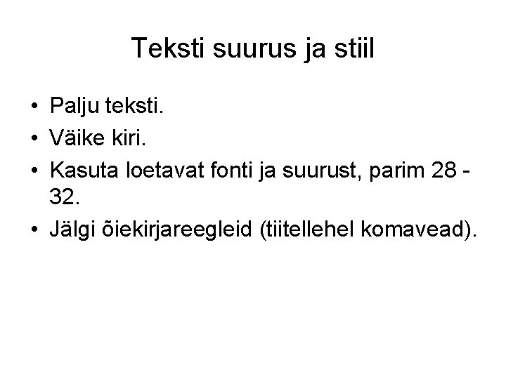 Teksti suurus ja stiil • Palju teksti. • Väike kiri. • Kasuta loetavat fonti