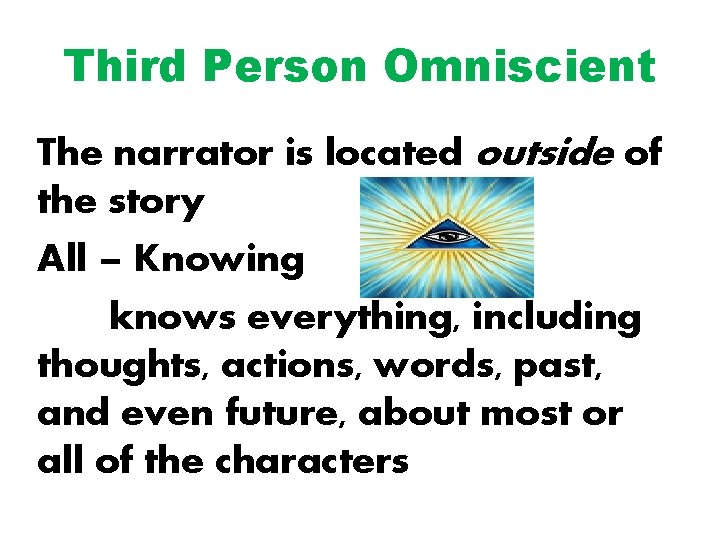 Third Person Omniscient The narrator is located outside of the story All – Knowing