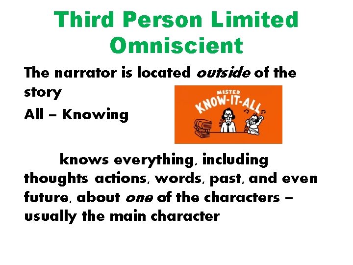 Third Person Limited Omniscient The narrator is located outside of the story All –