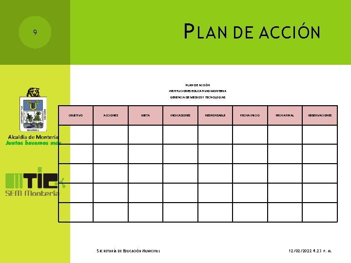P LAN DE ACCIÓN 9 PLAN DE ACCIÓN INSTITUCIONES EDUCATIVAS MONTERIA GERENCIA DE MEDIOS P LAN DE ACCIÓN 9 PLAN DE ACCIÓN INSTITUCIONES EDUCATIVAS MONTERIA GERENCIA DE MEDIOS