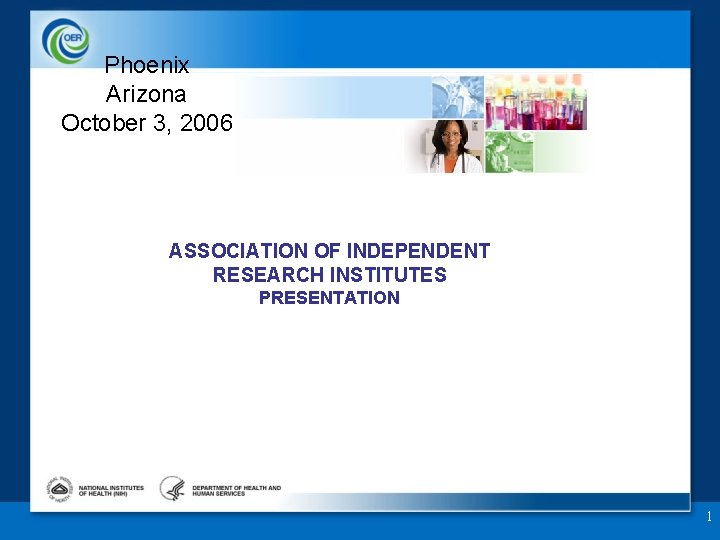 Phoenix Arizona October 3, 2006 ASSOCIATION OF INDEPENDENT RESEARCH INSTITUTES PRESENTATION 1 