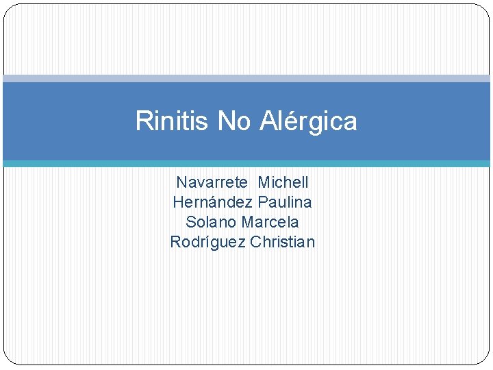 Rinitis No Alérgica Navarrete Michell Hernández Paulina Solano Marcela Rodríguez Christian 