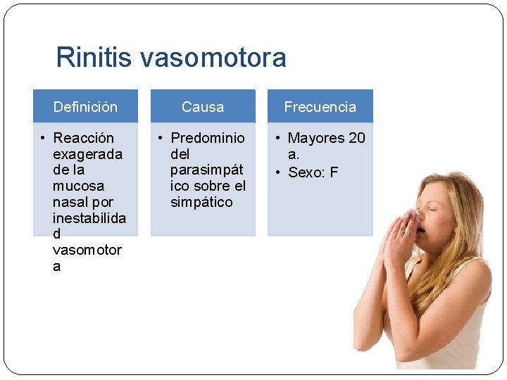 Rinitis vasomotora Definición Causa Frecuencia • Reacción exagerada de la mucosa nasal por inestabilida