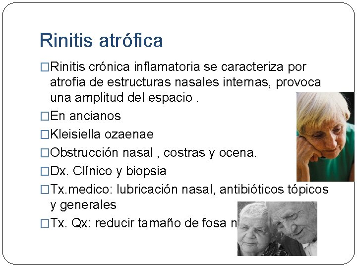 Rinitis atrófica �Rinitis crónica inflamatoria se caracteriza por atrofia de estructuras nasales internas, provoca