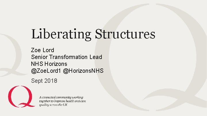 Liberating Structures Zoe Lord Senior Transformation Lead NHS Horizons @Zoe. Lord 1 @Horizons. NHS