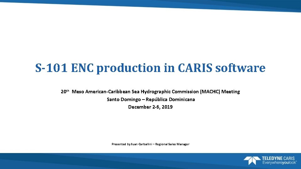 S-101 ENC production in CARIS software 20 th Meso American-Caribbean Sea Hydrographic Commission (MACHC)