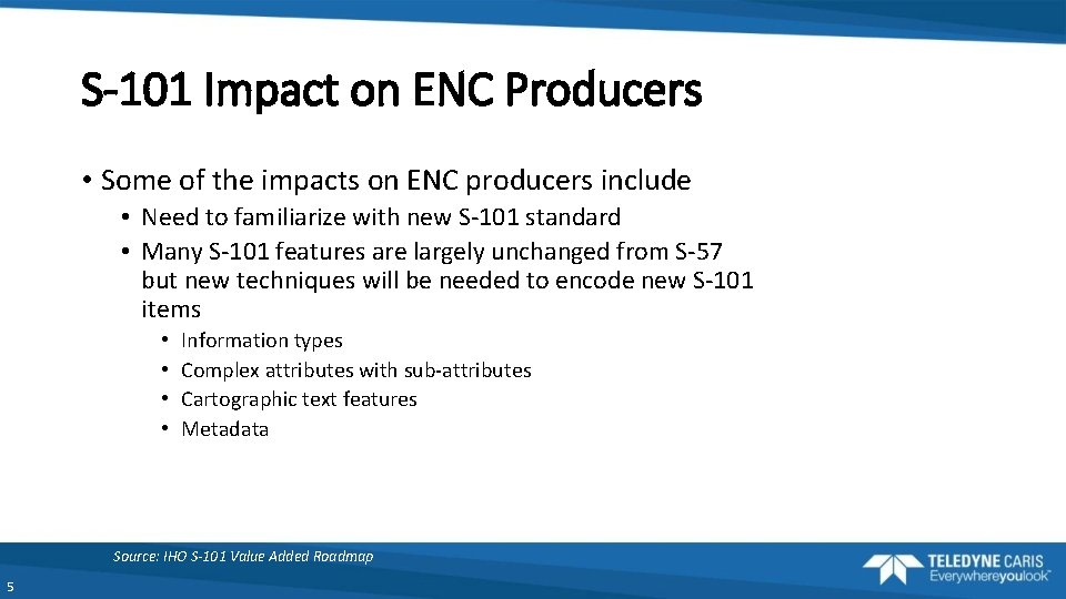 S-101 Impact on ENC Producers • Some of the impacts on ENC producers include