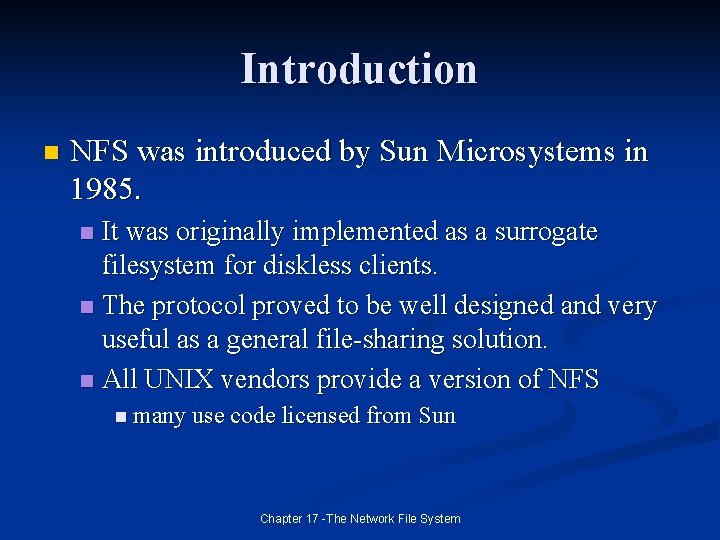 Introduction n NFS was introduced by Sun Microsystems in 1985. It was originally implemented
