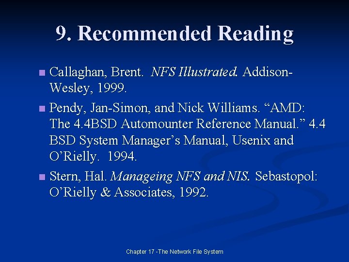 9. Recommended Reading Callaghan, Brent. NFS Illustrated. Addison. Wesley, 1999. n Pendy, Jan-Simon, and