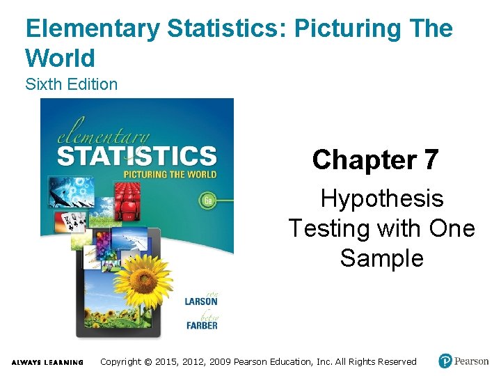 Elementary Statistics: Picturing The World Sixth Edition Chapter 7 Hypothesis Testing with One Sample