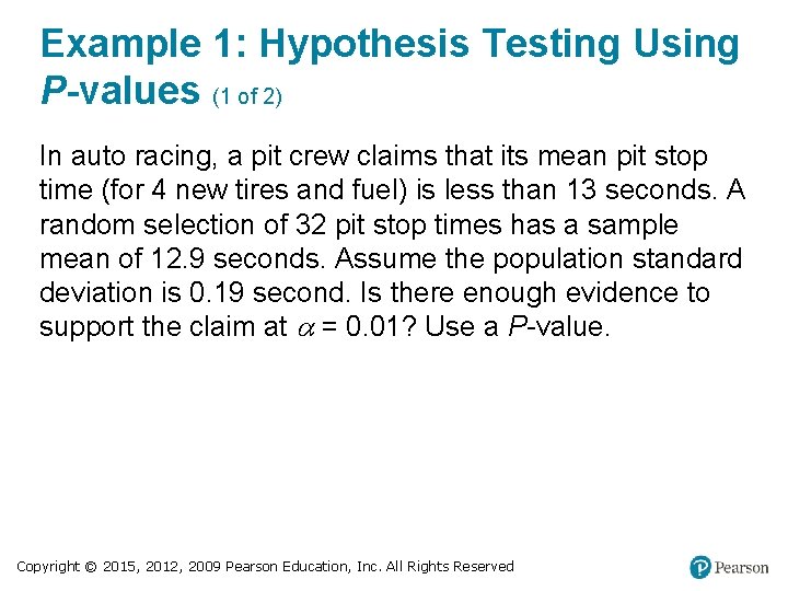 Example 1: Hypothesis Testing Using P-values (1 of 2) In auto racing, a pit