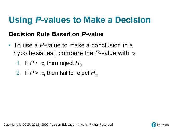 Using P-values to Make a Decision Rule Based on P-value • To use a