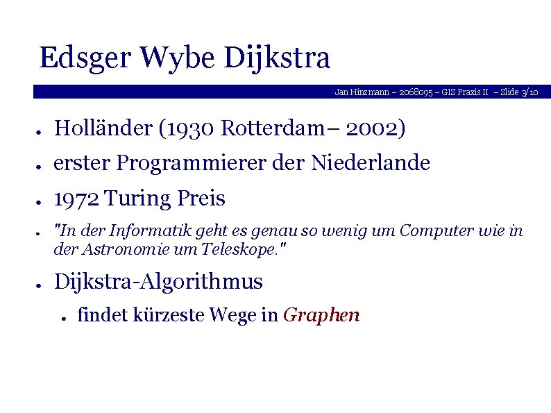 Edsger Wybe Dijkstra Jan Hinzmann – 2068095 – GIS Praxis II – Slide 3/10