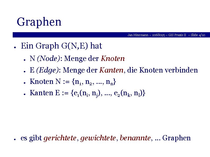 Graphen Jan Hinzmann – 2068095 – GIS Praxis II – Slide 4/10 ● ●