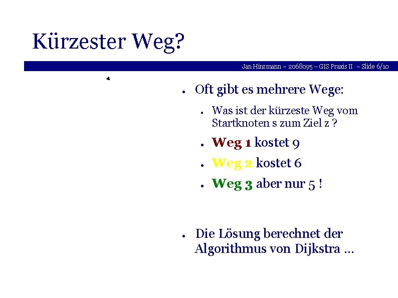 Kürzester Weg? Jan Hinzmann – 2068095 – GIS Praxis II – Slide 6/10 ●