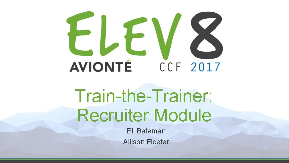 Train-the-Trainer: Recruiter Module Eli Bateman Allison Floeter 