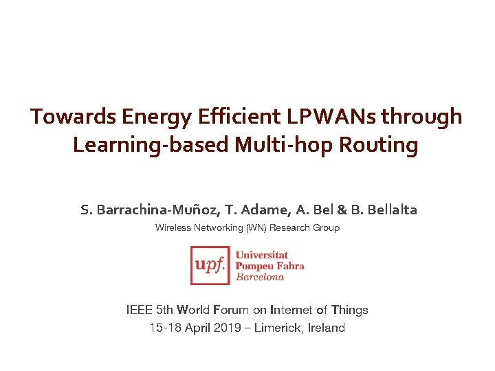 Towards Energy Efficient LPWANs through Learning-based Multi-hop Routing S. Barrachina-Muñoz, T. Adame, A. Bel