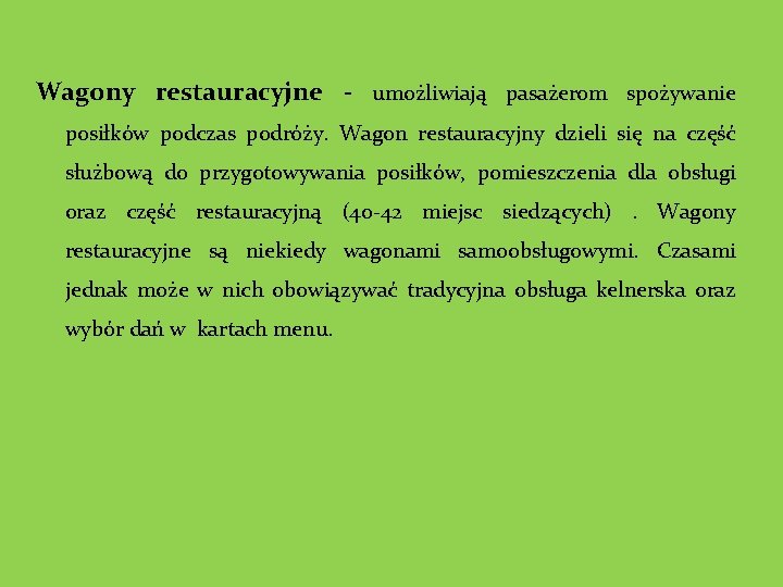 Wagony restauracyjne - umożliwiają pasażerom spożywanie posiłków podczas podróży. Wagon restauracyjny dzieli się na