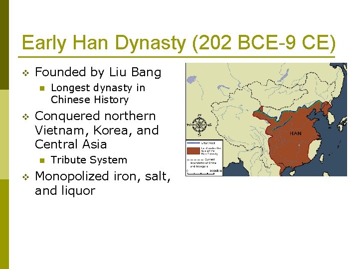 Early Han Dynasty (202 BCE-9 CE) v Founded by Liu Bang n v Conquered