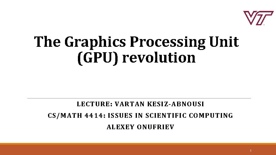 The Graphics Processing Unit (GPU) revolution LECTURE: VARTAN KESIZ-ABNOUSI CS/MATH 4414: ISSUES IN SCIENTIFIC