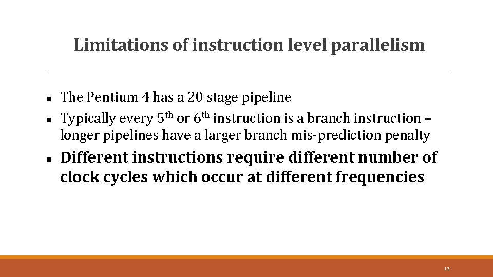 Limitations of instruction level parallelism 12 The Pentium 4 has a 20 stage pipeline